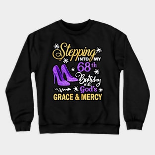 Stepping Into My 68th Birthday With God's Grace & Mercy Bday Crewneck Sweatshirt